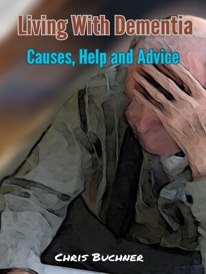 cover image of Living With Dementia, Causes, Help and Advice